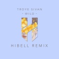 Hibell、Troye Sivan - Wild (Hibell Remix)