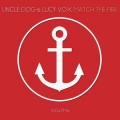Uncle Dog、Lucy Vox - Match the Fire