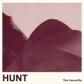 Hunt - This Cannot Be