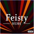 Feisty - Hush