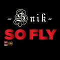 Snik - So Fly