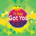 Dj Mad - Got You