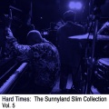 Hard Times: The Sunnyland Slim Collection, Vol. 5