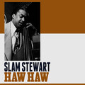 Slam Stewart - Haw Haw