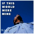 9Lives - If This World Were Mine