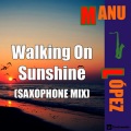 Manu López - Walking on Sunshine (Saxophone Version)