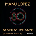 Manu López - Never Be the Same (Saxophone Version)