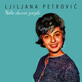Ljiljana Petrovic - Neke Davne Zvezde