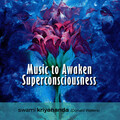 Music To Awaken Superconsciousness