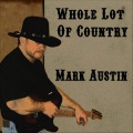 Mark Austin - Whole Lot of Country