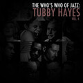 A Who's Who of Jazz: Tubby Hayes, Vol. 4