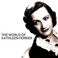 The World Of Kathleen Ferrier