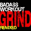 Grind - Bad A** Workout Remixed