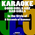 Good Girls Are Bad Girls (In the Style of 5 Seconds of Summer) [Karaoke Version]