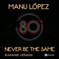 Manu López - Never Be the Same (Karaoke Version)
