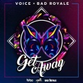Bad Royale、VOICE - Get Away (Original Mix)