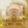 Brandon Skeie、Dropwizz、MKJ - So Bad (MKJ X Dropwizz Remix)
