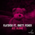 Flatdisk、Rhett Fisher - All Alone (Original Mix)