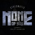 Stresmatic、Traxamillion - None of Y'all (feat. Traxamillion)