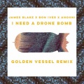 Golden Vessel、James Blake、Bon Iver、ANOHNI - I Need A Drone Bomb (Golden Vessel Remix)