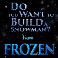 Do You Want to Build a Snowman? (From 