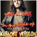 When It Comes (In the Style of Tyler Hilton) [Karaoke Version]