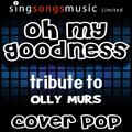 Cover Pop - Oh My Goodness (Tribute to Olly Murs)