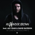 Alexander Brown - 1st Class Alcoholics Part 2 (feat. Aey Team & David Bateson Radio Edit)