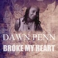 dawn penn - Broke My Heart
