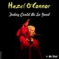 hazel o'connor - Today Could Be so Good