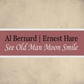 Al Bernard、Ernest Hare - See Old Man Moon Smile