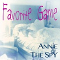 Annie、The Spy - Favorite Game