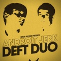 Deft Duo - Androit Jerk (Radio Edit)
