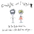 I WiSH、GOOD NIGHT、Good Luck - If Tim Burton Wanted To, He Could Make a Film About Me & You