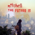 mitchell - The Future Is