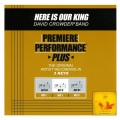 Here Is Our King (Performance Track In Key Of Bb With Background Vocals)