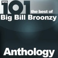 101 - Anthology - The Essential Big Bill Broonzy