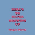 Here's To Never Growing Up