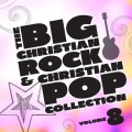 The Big Christian Rock and Christian Pop Collection, Vol. 8