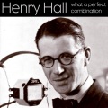 Henry Hall & His Orchestra - What A Perfect Combination