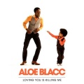 Aloe Blacc - Loving You Is Killing Me