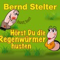 bernd stelter - Hörst Du die Regenwürmer husten?