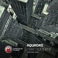 Aquadro - I Say Goodbye (Original Mix)