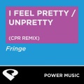 Fringe - I Feel Pretty / Unpretty (CPR Remix Radio Edit)