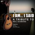 I Am...i Said - A Tribute to Neil Diamond
