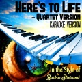 Here's to Life - Quartet Version (In the Style of Barbra Streisand) [Karaoke Version] - Single