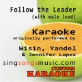 Custom Karaoke - Follow the Leader (with Male Lead)(Originally Performed By Wisin Yandel & Jennifer Lopez)(Karaoke Audio Version)