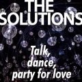 THE SOLUTIONS - Talk, dance, party for love