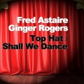 Fred Astaire、ginger rogers - Top Hat: Top Hat, White Tie And Tails