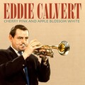 Eddie Calvert - Cherry Pink and Apple Blossom White